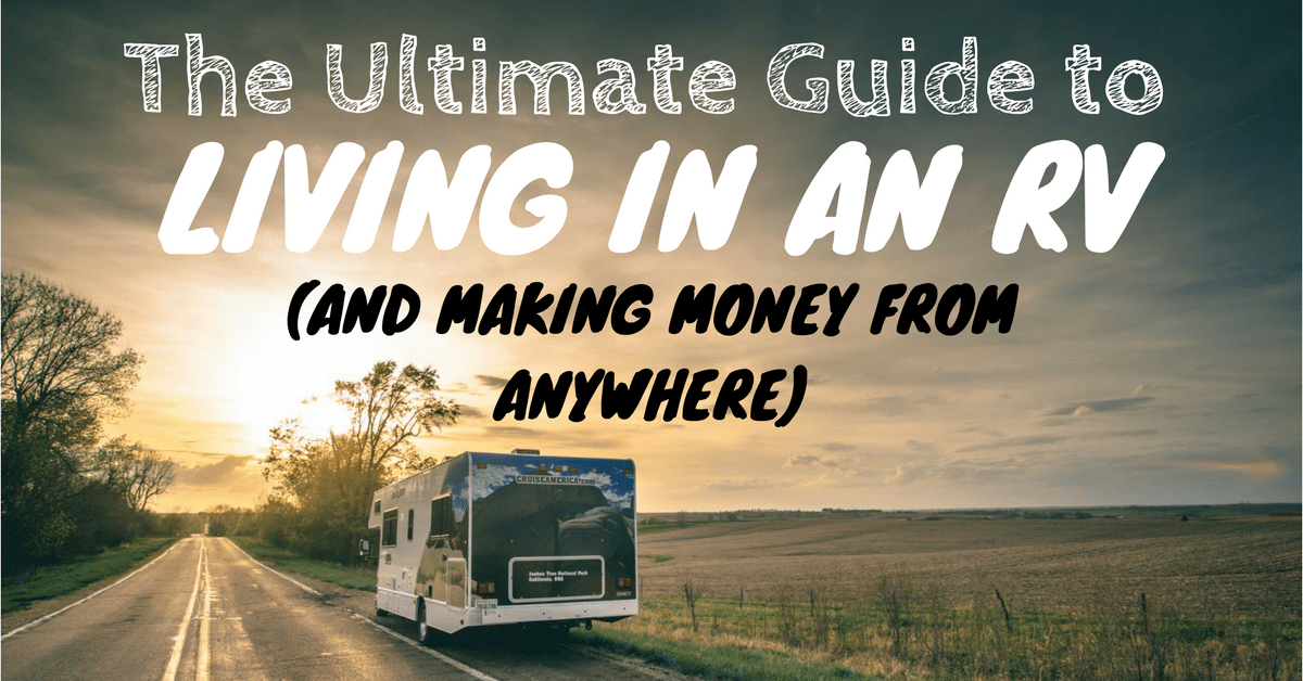 The Ultimate Guide to Living in an RV and Making Money From the Road