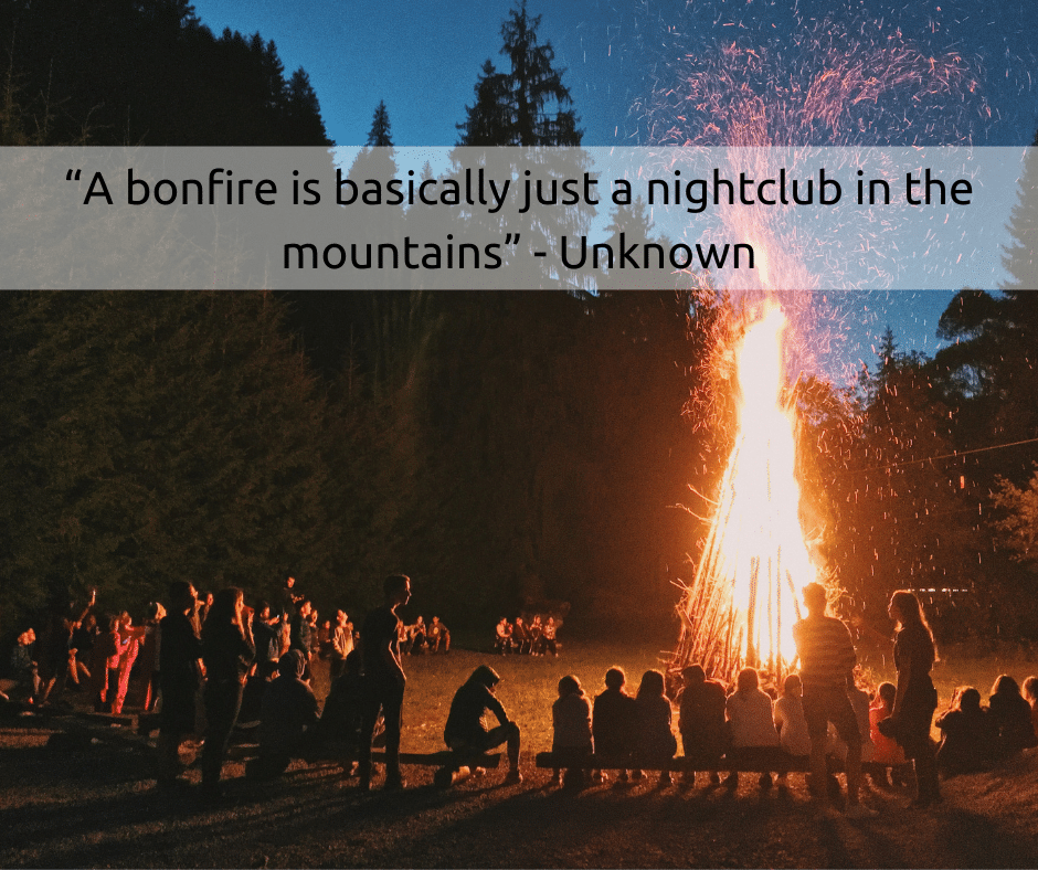 “A bonfire is basically just a nightclub in the mountains” -